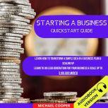 Starting A Business Quickstart Guide: Learn How To Transform A Simple Idea In A Business Plan & Scaling Up. Learn To Do Lead Generation For Your Business & Scale Up To $100.000\Month, Michael Cooper