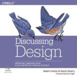 Discussing Design: Improving Communication and Collaboration through Critique, Adam Connor