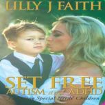 Set Free Autism and ADHD Parenting Special Needs' Children, Lilly J Faith