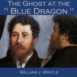 The Ghost at the Blue Dragon, William J. Wintle