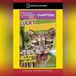 National Geographic Kids Chapters: Lucky Leopards And More True Stories of Amazing Animal Rescues, Aline Alexander Newman