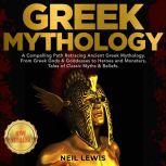 GREEK MYTHOLOGY A Compelling Path Retracing Ancient Greek Mythology. From Greek Gods & Goddesses to Heroes and Monsters, Tales of Classic Myths & Beliefs. NEW VERSION, NEIL LEWIS