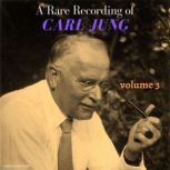 A Rare Recording of Carl Jung - Volume 3, Carl Jung