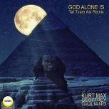 God Alone Is - Tat Tvam Asi Remix, Geoffrey Giuliano,Kurt Max
