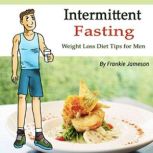 Intermittent Fasting Weight Loss Diet Tips for Men, Frankie Jameson