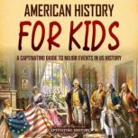 American History for Kids: A Captivating Guide to Major Events in US History, Captivating History