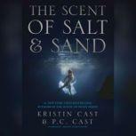 The Scent of Salt and Sand An Escaped Novella, Kristin Cast; P. C. Cast