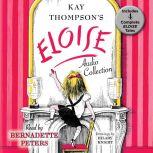 The Eloise Audio Collection Four Complete Eloise Tales: Eloise , Eloise in Paris, Eloise at Christmas Time and Eloise in Moscow, Kay Thompson