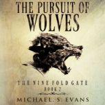 The Pursuit of Wolves Book 2 of The Nine Fold Gate, Michael S Evans