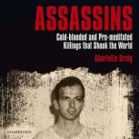 Assassins Cold-blooded and Pre-meditated Killings that Shook the World, Charlotte Greig