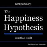 Happiness Hypothesis, The, by Jonathan Haidt - Book Summary, Dean Bokhari
