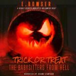 Trick or Treat The Babysitters From Hell A Deadly Secrets Novelette, E. Bowser