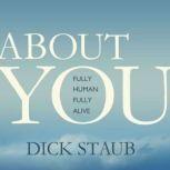 About You Fully Human, Fully Alive, Dick Staub