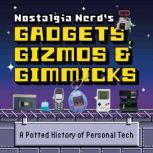 Nostalgia Nerd's Gadgets, Gizmos & Gimmicks A Potted History of Personal Tech, Peter Leigh