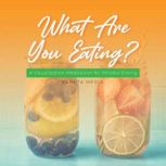 What Are You Eating? A Visualization Meditation for Mindful Eating, Kameta Media