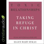 Toxic Relationships Taking Refuge in Christ, Ellen Mary Dykas