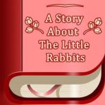 A Story About The Little Rabbits, J. C. Harris