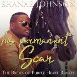 His Permanent Scar a Sweet Marriage of Convenience series, Shanae Johnson
