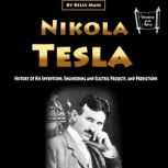 Nikola Tesla History of His Inventions, Engineering and Electric Projects, and Predictions, Kelly Mass
