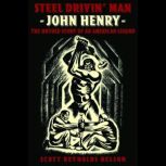 Steel Drivin' Man: John Henry, the Untold Story of an American Legend