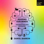 Reading Our Minds The Rise of Big Data Psychiatry, Daniel Barron