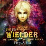 The Time Wielder (The Indomitable Ella Larisse, Book 1), Elon Vidal