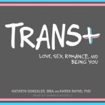 Trans+ Love, Sex, Romance, and Being You, MBA Gonzales