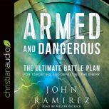 Armed and Dangerous The Ultimate Battle Plan for Targeting and Defeating the Enemy
