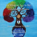 The Rainbow Tree In Me! A Self Healing Book for Children, Joanne T Vassallo