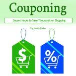 Couponing Secret Hacks to Save Thousands on Shopping