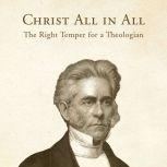 Christ All in All: The Right Temper for a Theologian