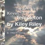Doing Business As Kevin Templeton by Kiley Riley A Novel by Arthur S. Newman, Arthur S Newman