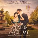 London Holiday A Pride and Prejudice Romantic Comedy, Alix James