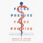 False Premise, False Promise The Disastrous Reality of Medicare for All