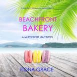 Beachfront Bakery: A Murderous Macaron (A Beachfront Bakery Cozy Mystery Book 2), Fiona Grace