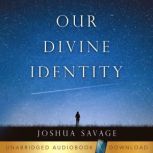 Our Divine Identity, Joshua Savage