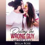 Dating the Wrong Guy On the Road (Book 2), Bella Rose