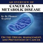 An overview of: Cancer as a Metabolic Disease by Dr. Thomas Seyfried. On the Origin, Management, and Prevention of Cancer Including texts by Dominic D'Agostino and Travis Christofferson & the Press Pulse Strategy, Dr. Thomas Seyfried