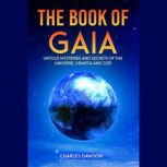 The Book of Gaia Untold Mysteries and Secrets of the Universe, Urantia, and God, Charles Dawson
