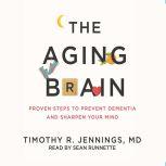 The Aging Brain Proven Steps to Prevent Dementia and Sharpen Your Mind