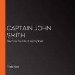 Captain John smith Discover the Life of an Explorer, Trish Kline