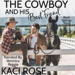 The Cowboy and His Best Friend A Best Friend, Second Chance Romance, Kaci Rose