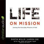 Life on Mission Joining the Everyday Mission of God, Dustin Willis