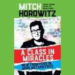 A Class in Miracles New Frontiers in Mind Metaphysics, Mitch Horowitz