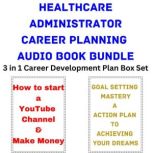 Healthcare Administrator Career Planning Audio Book Bundle 3 in 1 Career Development Plan Box Set, Brian Mahoney