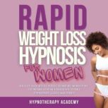 Rapid Weight Loss Hypnosis for Women How To Lose Weight With Self-Hypnosis, Affirmations, and Meditations. Stop Emotional Eating and Overeating with The Power of Hypnotherapy & Gastric Band Hypnosis, Hypnotherapy Academy