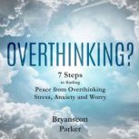 Overthinking?, Bryanscott Parker