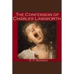 The Confession of Charles Linkworth, E. F. Benson