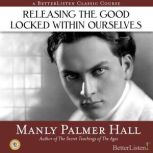 Releasing the Good Locked Within Ourselves, Manly Hall