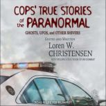 Cops' True Stories of the Paranormal Ghosts, UFOs, and Other Shivers, Loren W. Christensen